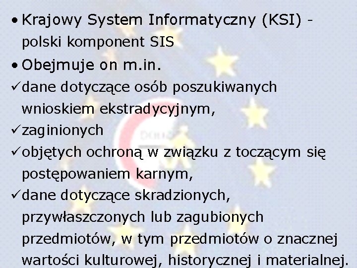 • Krajowy System Informatyczny (KSI) polski komponent SIS • Obejmuje on m. in. • Krajowy System Informatyczny (KSI) polski komponent SIS • Obejmuje on m. in.