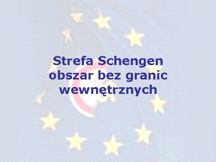 Strefa Schengen obszar bez granic wewnętrznych Strefa Schengen obszar bez granic wewnętrznych