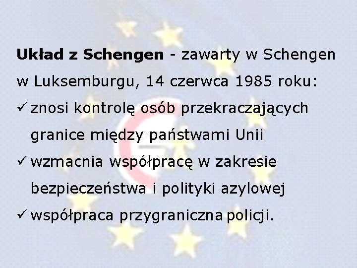 Układ z Schengen - zawarty w Schengen w Luksemburgu, 14 czerwca 1985 roku: ü Układ z Schengen - zawarty w Schengen w Luksemburgu, 14 czerwca 1985 roku: ü