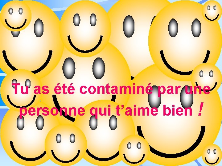 ALERTE! Tu as été contaminé par une personne qui t’aime bien ! 