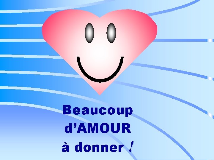 Beaucoup d’AMOUR à donner ! 