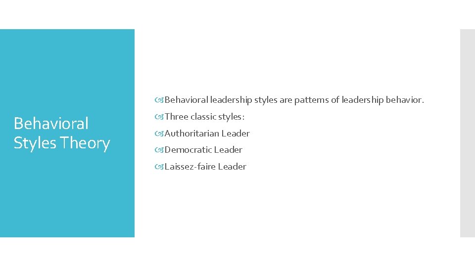  Behavioral leadership styles are patterns of leadership behavior. Behavioral Styles Theory Three classic