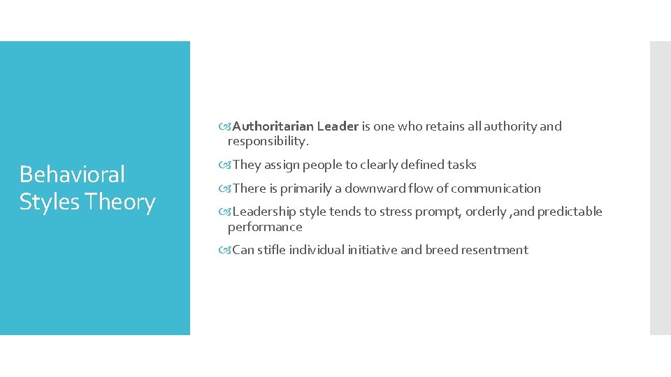  Authoritarian Leader is one who retains all authority and responsibility. Behavioral Styles Theory
