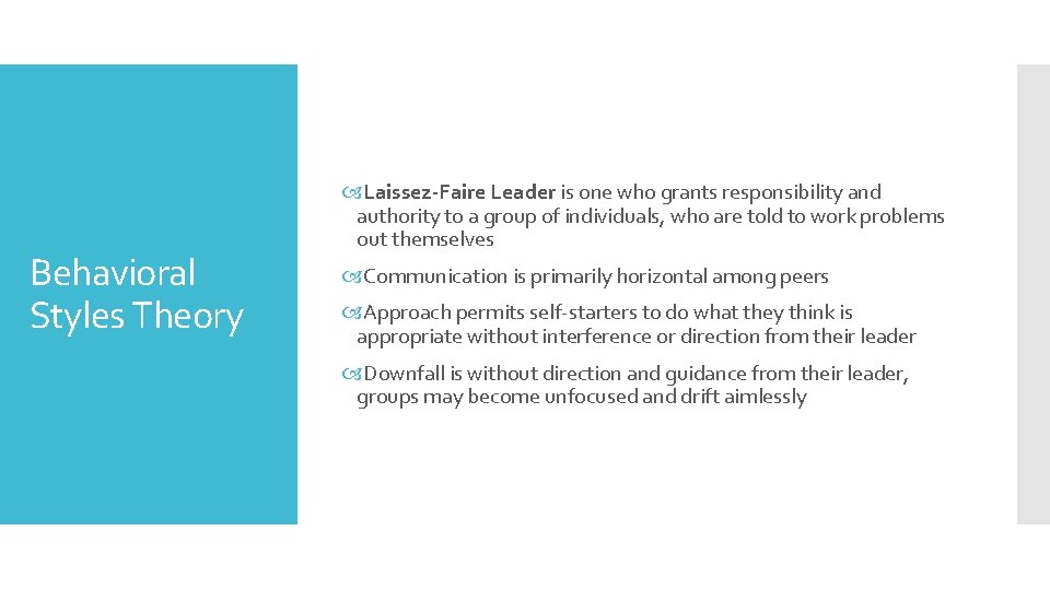 Behavioral Styles Theory Laissez-Faire Leader is one who grants responsibility and authority to a