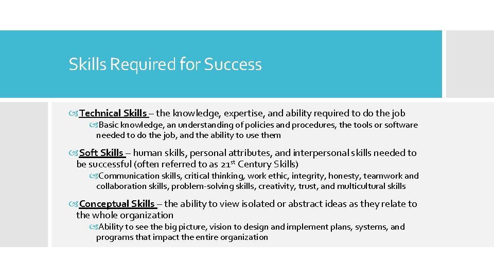 Skills Required for Success Technical Skills – the knowledge, expertise, and ability required to
