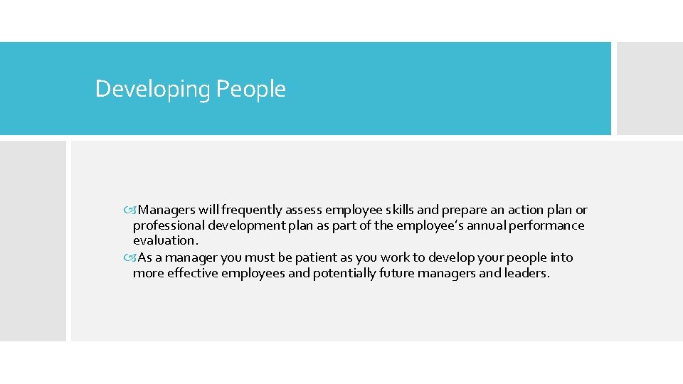 Developing People Managers will frequently assess employee skills and prepare an action plan or