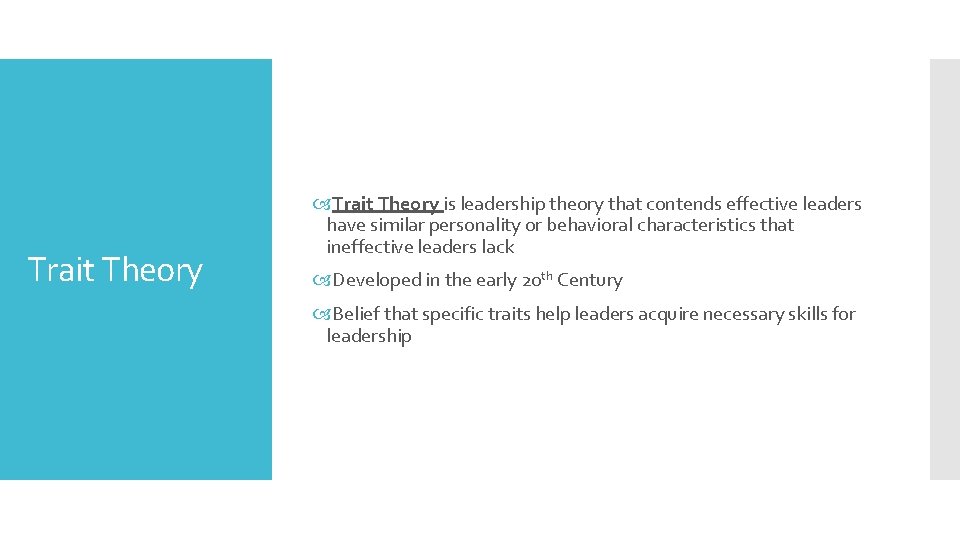 Trait Theory is leadership theory that contends effective leaders have similar personality or behavioral
