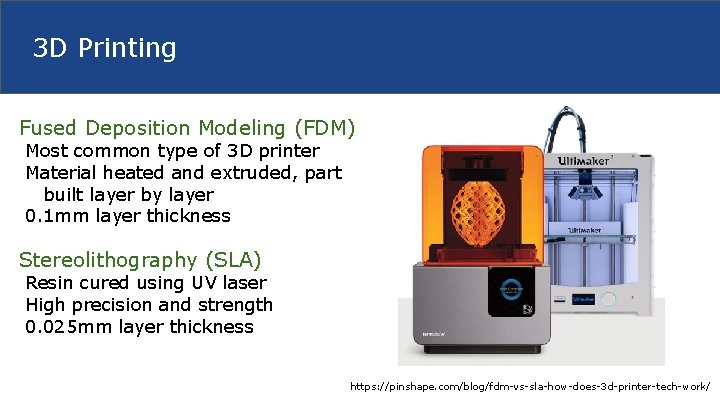 3 D Printing Fused Deposition Modeling (FDM) Most common type of 3 D printer