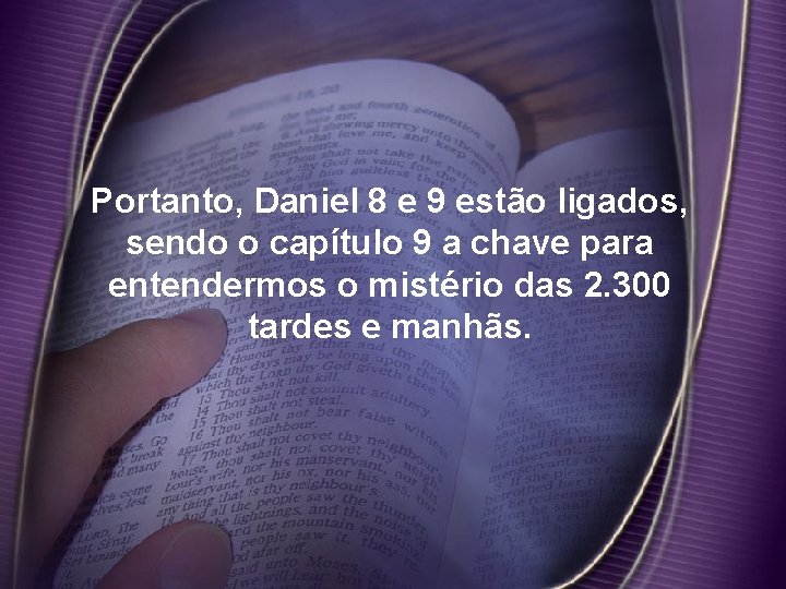 Portanto, Daniel 8 e 9 estão ligados, sendo o capítulo 9 a chave para Portanto, Daniel 8 e 9 estão ligados, sendo o capítulo 9 a chave para