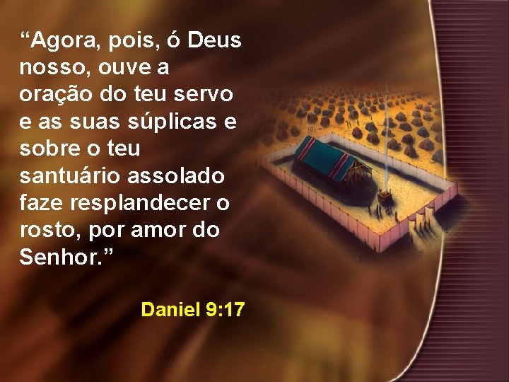 “Agora, pois, ó Deus nosso, ouve a oração do teu servo e as suas “Agora, pois, ó Deus nosso, ouve a oração do teu servo e as suas