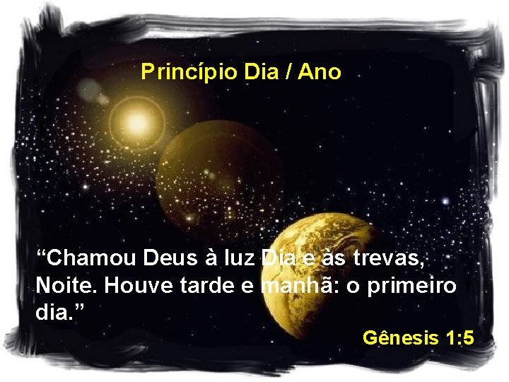 Princípio Dia / Ano “Chamou Deus à luz Dia e às trevas, Noite. Houve Princípio Dia / Ano “Chamou Deus à luz Dia e às trevas, Noite. Houve