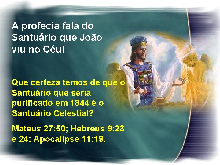 A profecia fala do Santuário que João viu no Céu! Que certeza temos de A profecia fala do Santuário que João viu no Céu! Que certeza temos de