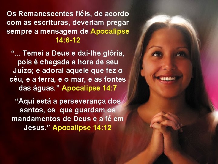 Os Remanescentes fiéis, de acordo com as escrituras, deveriam pregar sempre a mensagem de Os Remanescentes fiéis, de acordo com as escrituras, deveriam pregar sempre a mensagem de