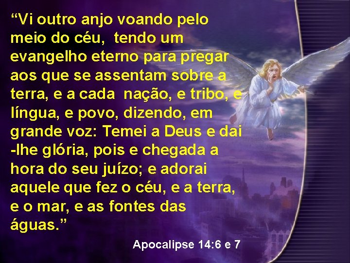 “Vi outro anjo voando pelo meio do céu, tendo um evangelho eterno para pregar “Vi outro anjo voando pelo meio do céu, tendo um evangelho eterno para pregar
