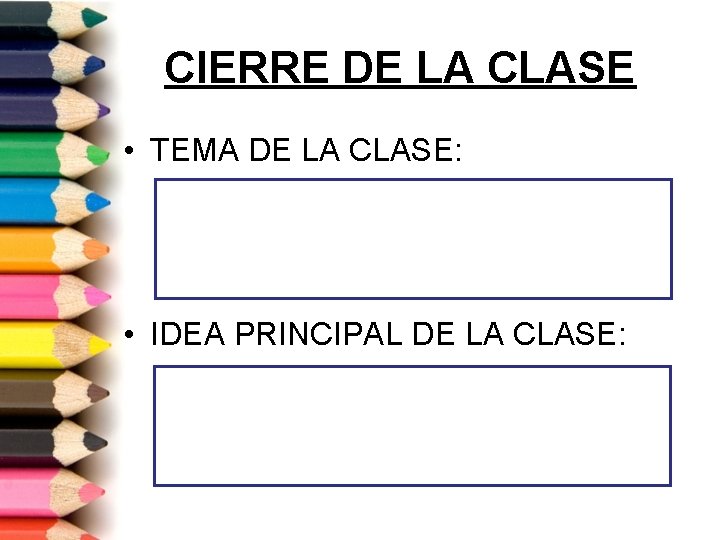 CIERRE DE LA CLASE • TEMA DE LA CLASE: • IDEA PRINCIPAL DE LA