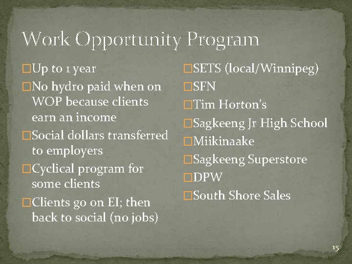 Work Opportunity Program �Up to 1 year �SETS (local/Winnipeg) �No hydro paid when on