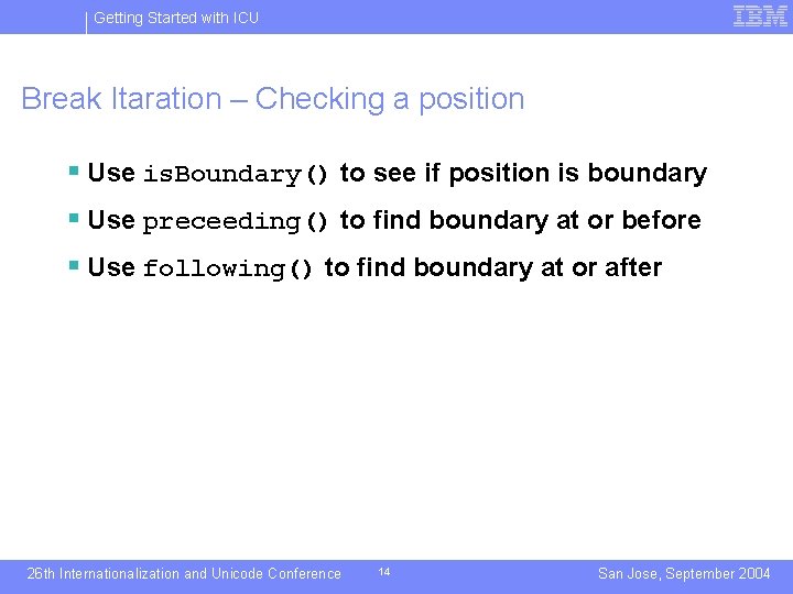 Getting Started with ICU Break Itaration – Checking a position § Use is. Boundary()