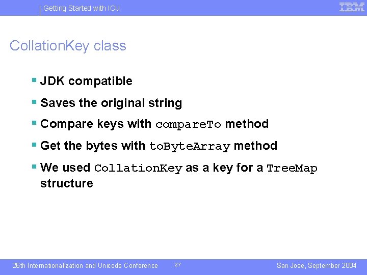 Getting Started with ICU Collation. Key class § JDK compatible § Saves the original