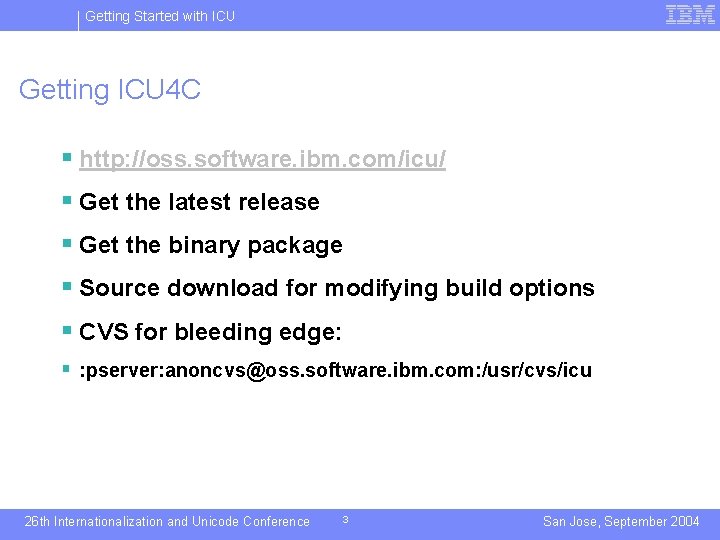 Getting Started with ICU Getting ICU 4 C § http: //oss. software. ibm. com/icu/