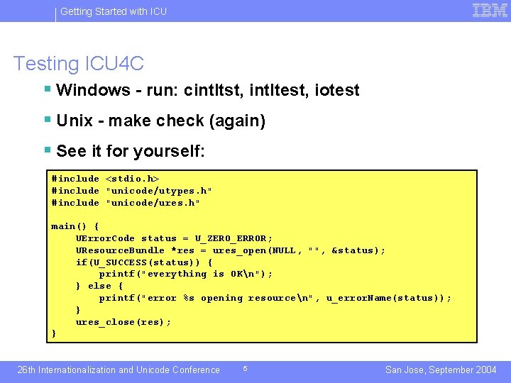 Getting Started with ICU Testing ICU 4 C § Windows - run: cintltst, intltest,