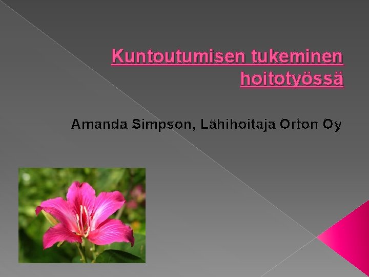 Kuntoutumisen tukeminen hoitotyössä Amanda Simpson, Lähihoitaja Orton Oy 