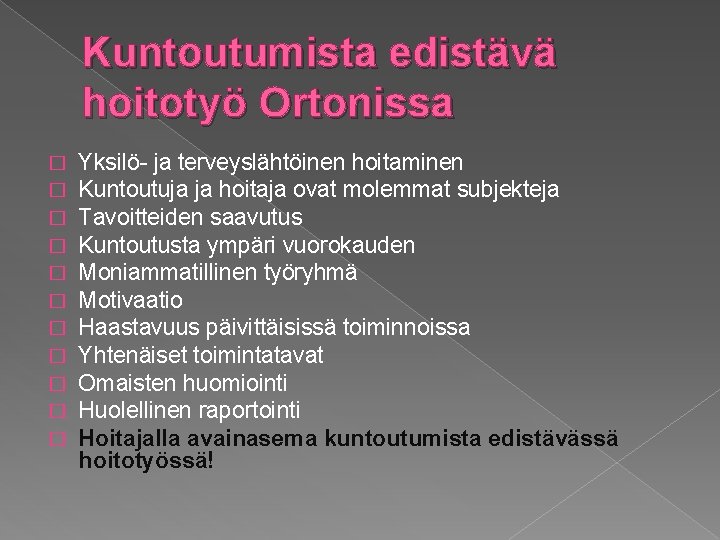 Kuntoutumista edistävä hoitotyö Ortonissa � � � Yksilö- ja terveyslähtöinen hoitaminen Kuntoutuja ja hoitaja