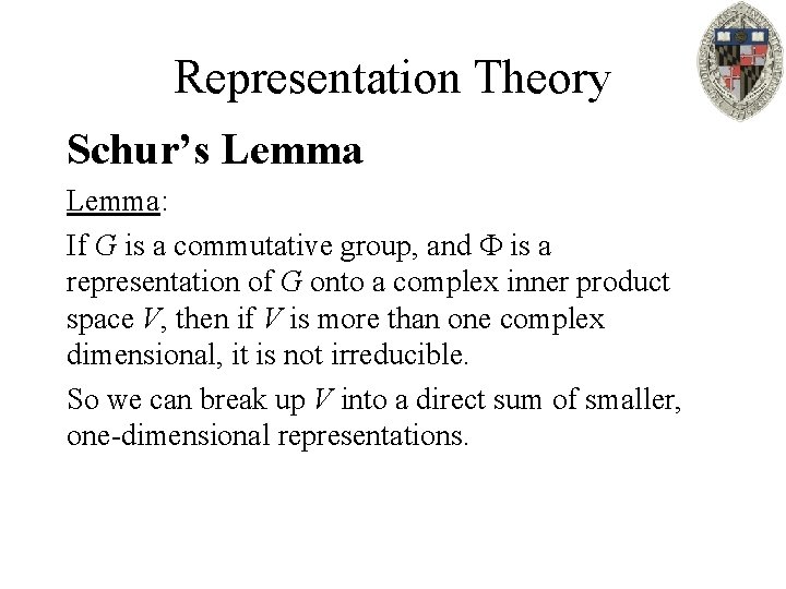 Representation Theory Schur’s Lemma: If G is a commutative group, and is a representation