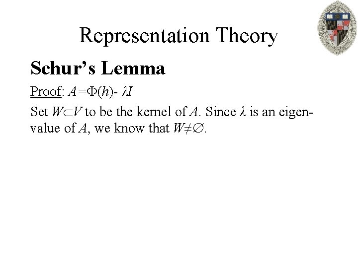 Representation Theory Schur’s Lemma Proof: A= (h)- λI Set W V to be the
