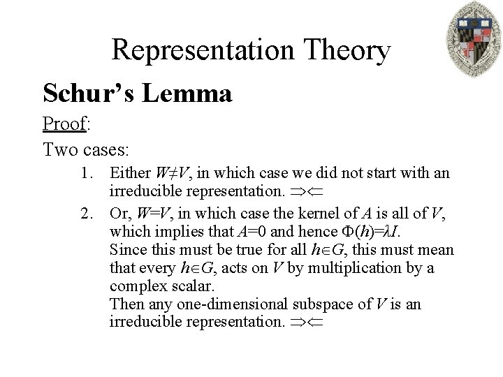 Representation Theory Schur’s Lemma Proof: Two cases: 1. Either W≠V, in which case we