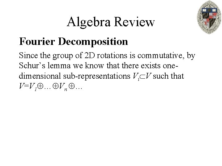 Algebra Review Fourier Decomposition Since the group of 2 D rotations is commutative, by