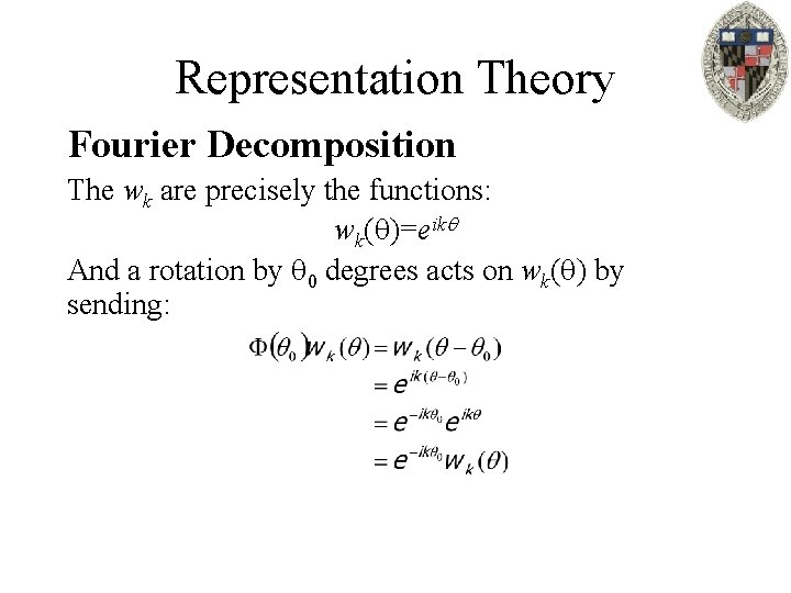 Representation Theory Fourier Decomposition The wk are precisely the functions: wk( )=eik And a