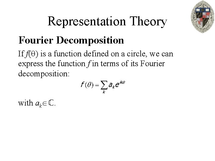 Representation Theory Fourier Decomposition If f( ) is a function defined on a circle,