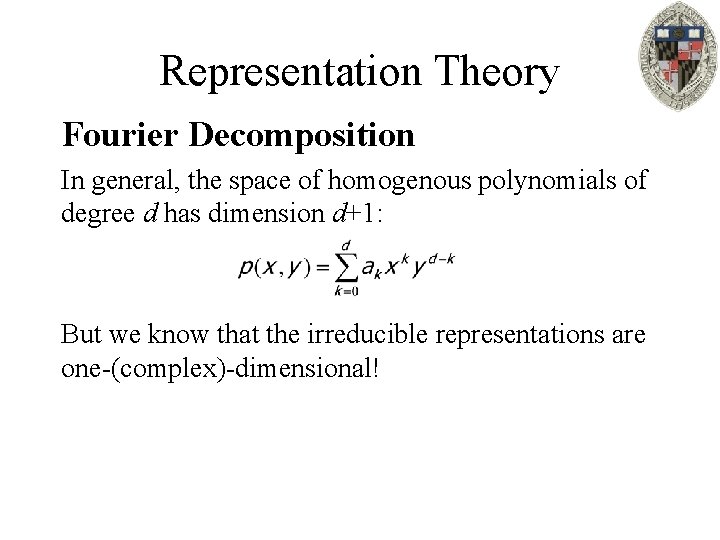 Representation Theory Fourier Decomposition In general, the space of homogenous polynomials of degree d