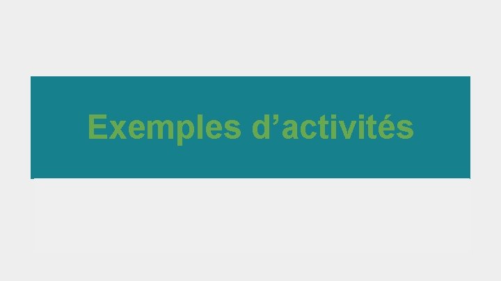 Exemples d’activités 