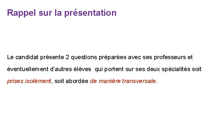 Rappel sur la présentation Le candidat présente 2 questions préparées avec ses professeurs et