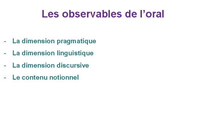 Les observables de l’oral - La dimension pragmatique - La dimension linguistique - La