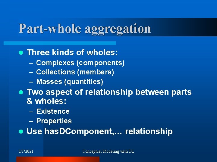 Part-whole aggregation l Three kinds of wholes: – Complexes (components) – Collections (members) –