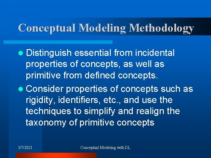 Conceptual Modeling Methodology l Distinguish essential from incidental properties of concepts, as well as