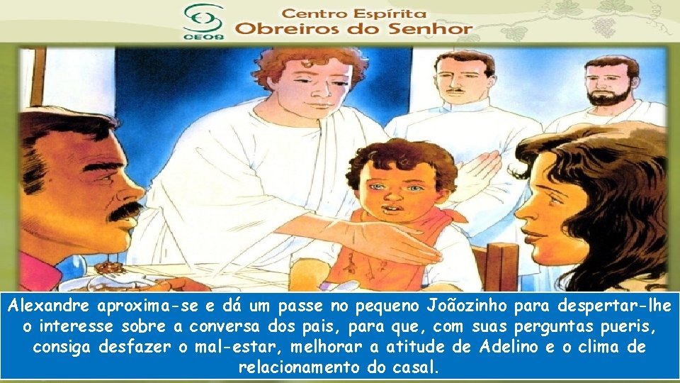 Alexandre aproxima-se e dá um passe no pequeno Joãozinho para despertar-lhe o interesse sobre