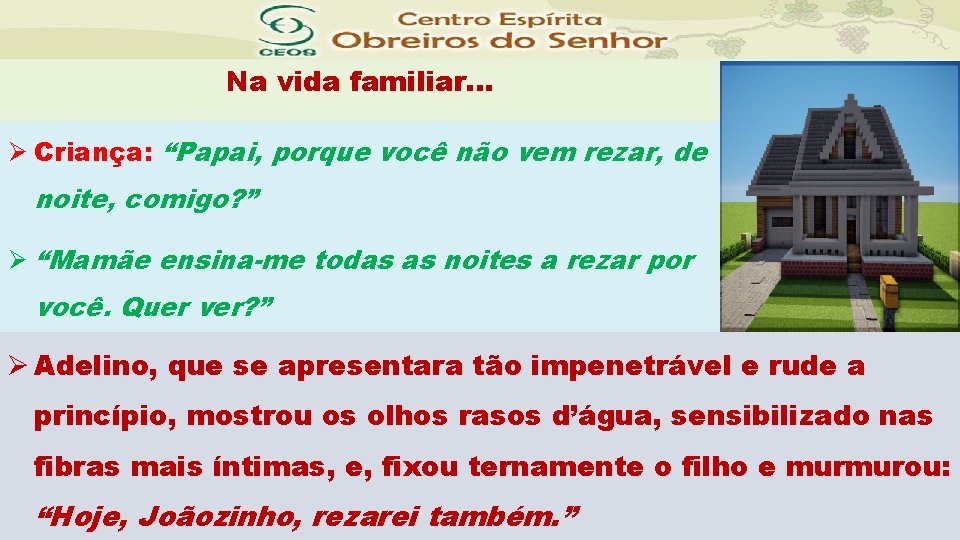 Na vida familiar. . . Ø Criança: “Papai, porque você não vem rezar, de