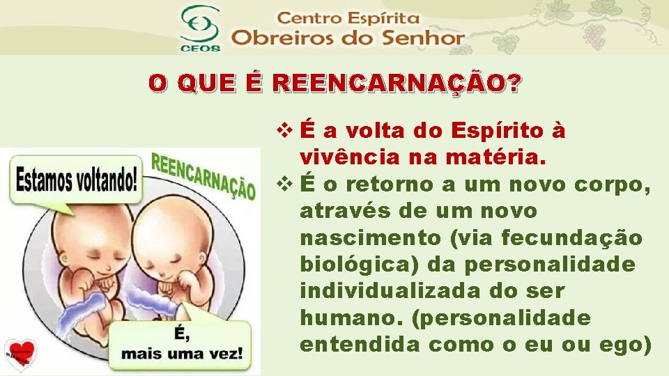 O QUE É REENCARNAÇÃO? v É a volta do Espírito à vivência na matéria.