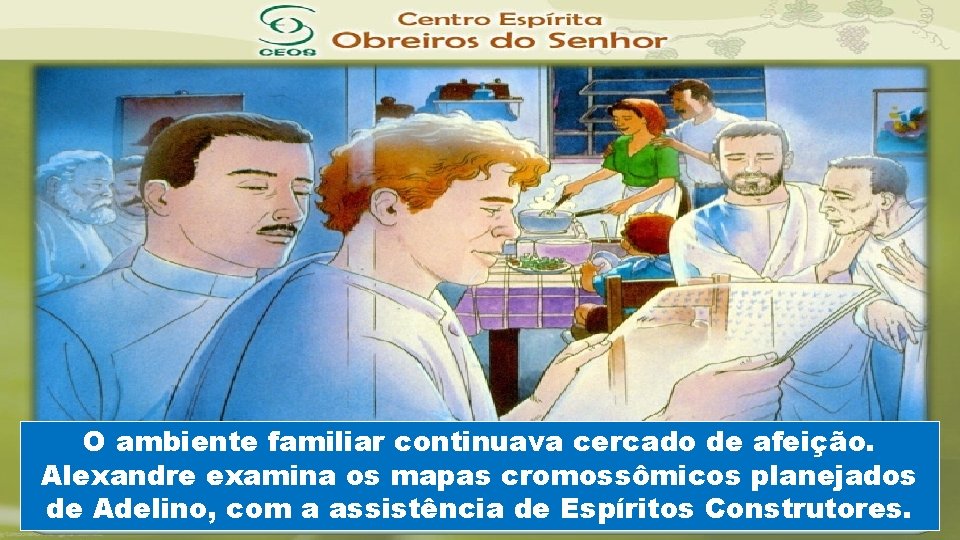 O ambiente familiar continuava cercado de afeição. Alexandre examina os mapas cromossômicos planejados de