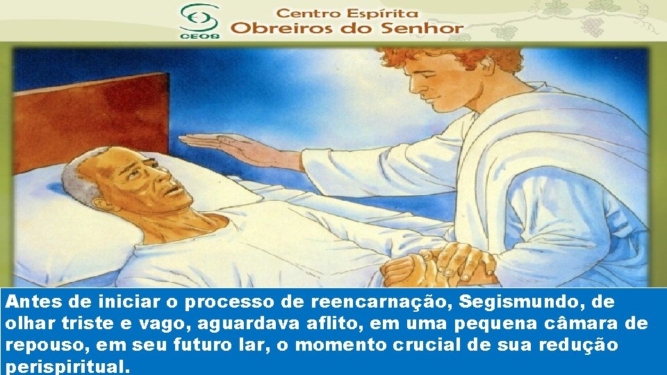 Antes de iniciar o processo de reencarnação, Segismundo, de olhar triste e vago, aguardava