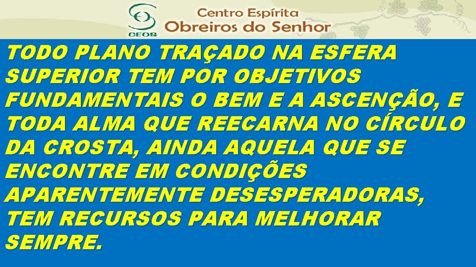TODO PLANO TRAÇADO NA ESFERA SUPERIOR TEM POR OBJETIVOS FUNDAMENTAIS O BEM E A