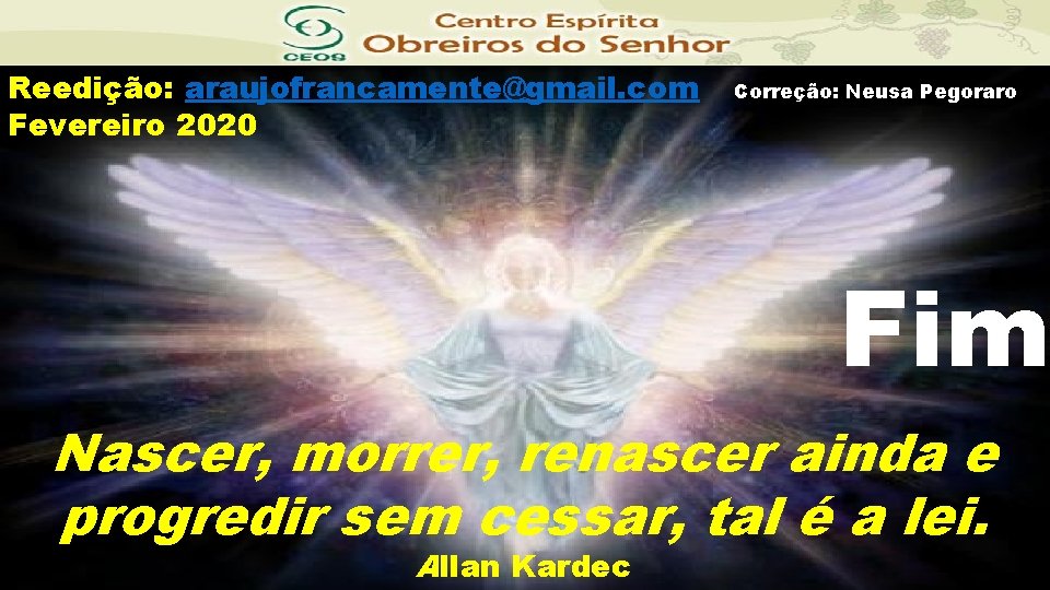 Reedição: araujofrancamente@gmail. com Fevereiro 2020 Correção: Neusa Pegoraro Fim Nascer, morrer, renascer ainda e