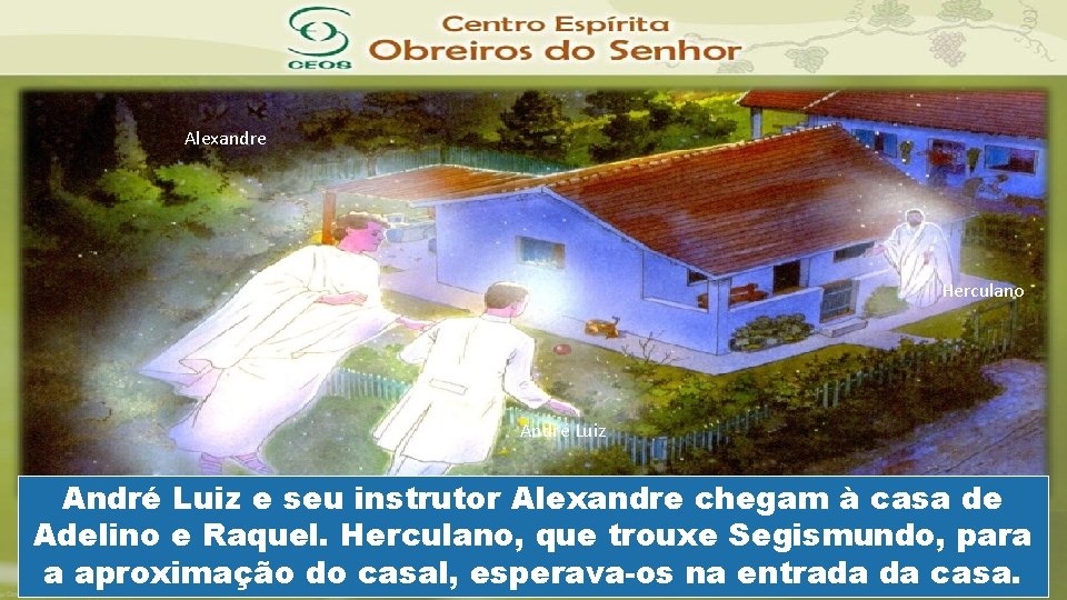 Alexandre Herculano André Luiz e seu instrutor Alexandre chegam à casa de Adelino e