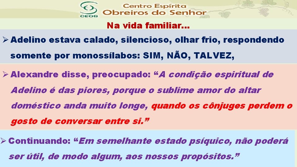 Na vida familiar. . . Ø Adelino estava calado, silencioso, olhar frio, respondendo somente