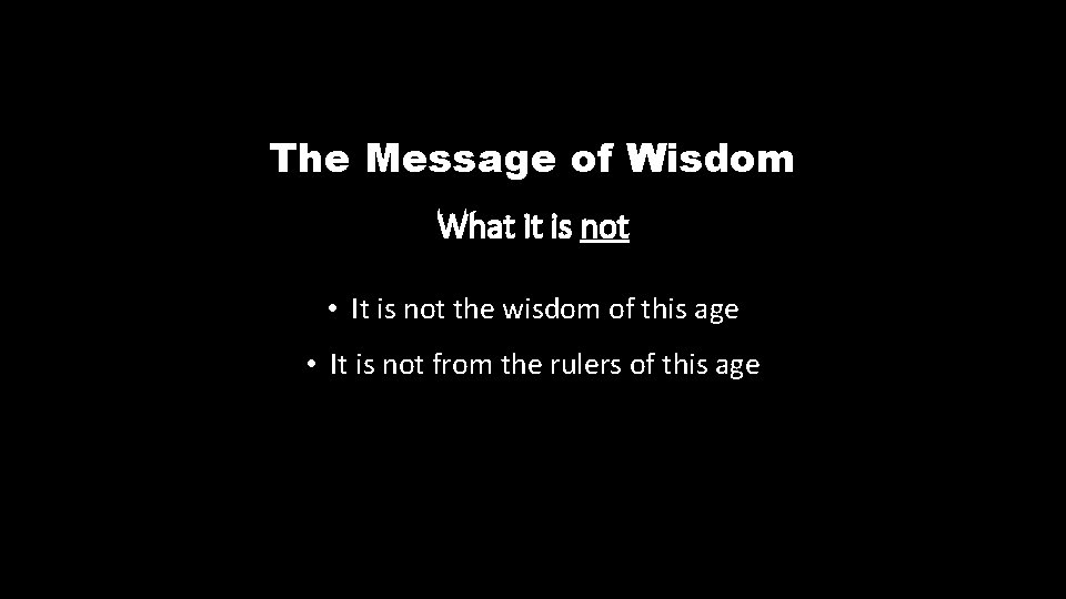 The Message of Wisdom What it is not • It is not the wisdom