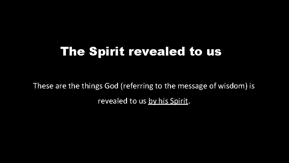 The Spirit revealed to us These are things God (referring to the message of
