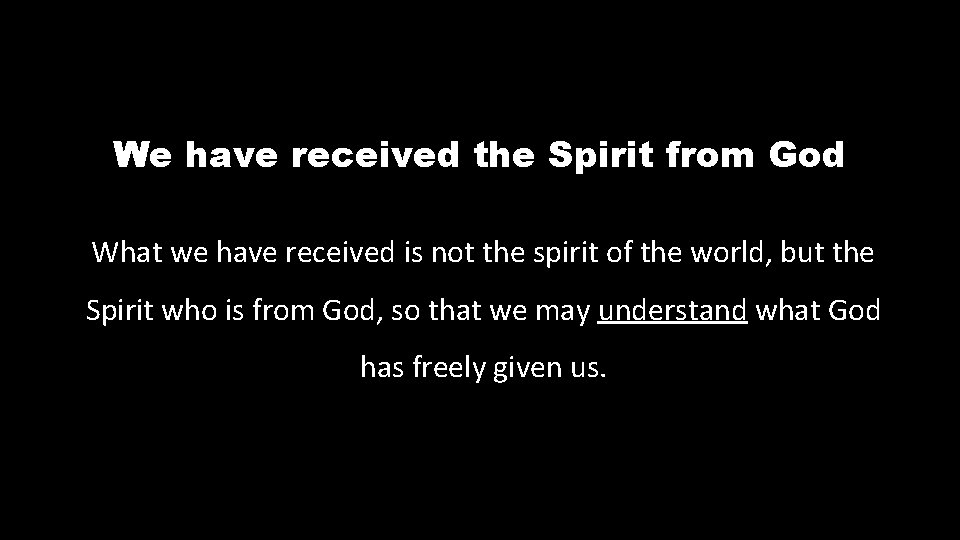 We have received the Spirit from God What we have received is not the